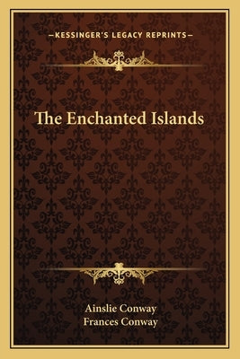 The Enchanted Islands by Conway, Ainslie