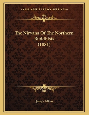 The Nirvana Of The Northern Buddhists (1881) by Edkins, Joseph