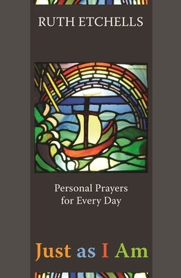 Just as I Am - Personal Prayers for Every Day by Etchells, Ruth