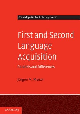 First and Second Language Acquisition: Parallels and Differences by Meisel, Jürgen M.