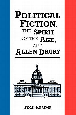 Political Fiction, the Spirit of Age, and Allen Drury by Kemme, Tom
