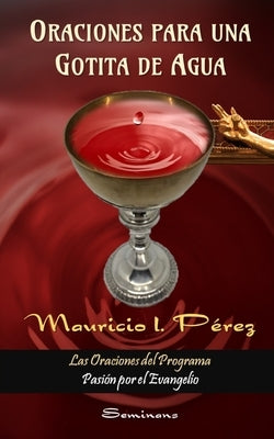 Oraciones Para Una Gotita de Agua: Las Oraciones del Programa Pasión por el Evangelio by Pérez, Mauricio I.