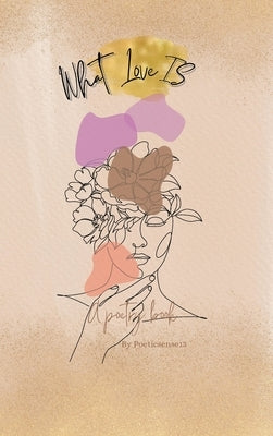 What Love Is: A Poetry Book by Akins, Rosheama