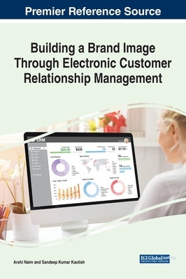 Building a Brand Image Through Electronic Customer Relationship Management by Naim, Arshi