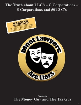 Most Lawyers Are Liars - The Truth About LLC's - Updated by Guy, The Money