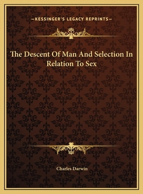 The Descent Of Man And Selection In Relation To Sex by Darwin, Charles