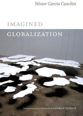 Imagined Globalization by García Canclini, Néstor