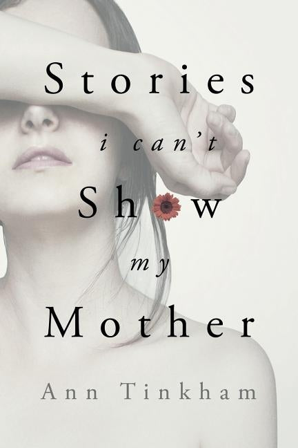 Stories I Can't Show My Mother by Tinkham, Ann
