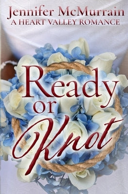 Ready or Knot: A Sweet Small Town Romance (A Heart Valley Romance Book 3) by Walker, Brandy