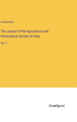 The Journal of the Agricultural and Horticultural Society of India: Vol. 2 by Anonymous
