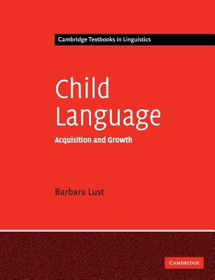 Child Language: Acquisition and Growth by Lust, Barbara C.