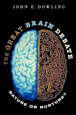 The Great Brain Debate: Nature or Nurture? by Dowling, John E.