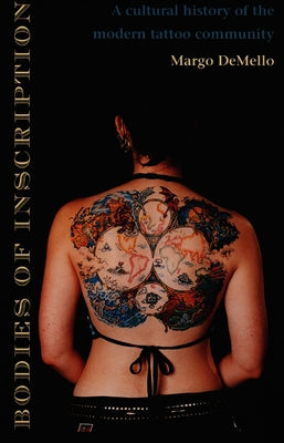 Bodies of Inscription: A Cultural History of the Modern Tattoo Community by Demello, Margo