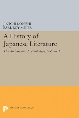 A History of Japanese Literature, Volume 1: The Archaic and Ancient Ages by Konishi, Jin'ichi