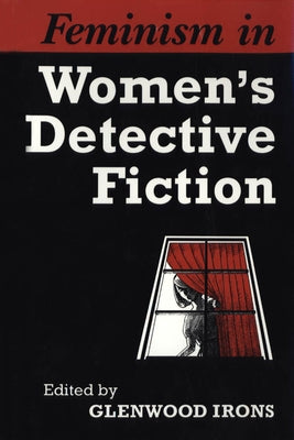 Feminism in Womens Detective F (Revised) by Irons, Glenwood