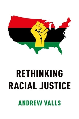 Rethinking Racial Justice by Valls, Andrew