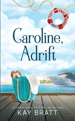 Caroline, Adrift: (Sail Away Series Book 5) by Bratt, Kay