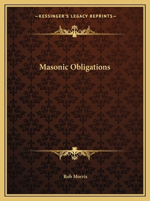 Masonic Obligations by Morris, Rob