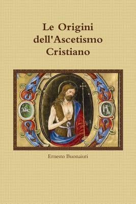 Le Origini dell'Ascetismo Cristiano by Buonaiuti, Ernesto