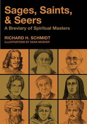 Sages, Saints, & Seers: A Breviary of Spiritual Masters by Schmidt, Richard H.