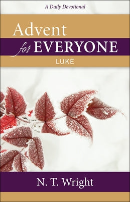 Advent for Everyone: Luke: A Daily Devotional by Wright, N. T.