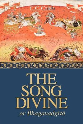 The Song Divine, Or, Bhagavad-Gita: A Metrical Rendering by Brand, Morris