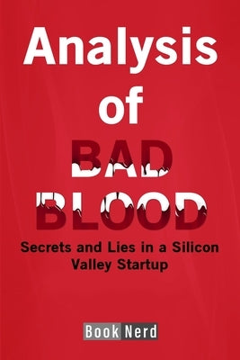 Analysis of Bad Blood: Secrets and Lies in a Silicon Valley Startup by Nerd, Book