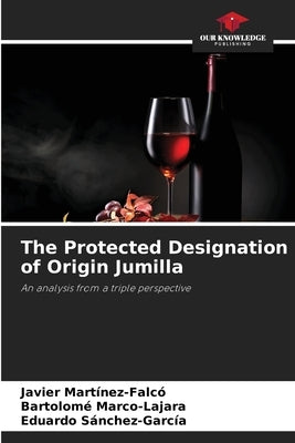 The Protected Designation of Origin Jumilla by Martínez-Falcó, Javier