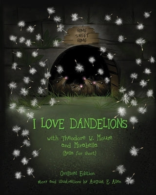 I Love Dandelions: Original Edition by Allen, August E.