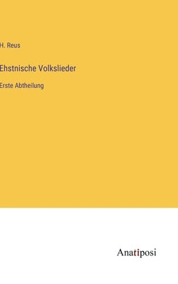 Ehstnische Volkslieder: Erste Abtheilung by Reus, H.