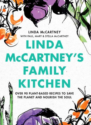 Linda McCartney's Family Kitchen: Over 90 Plant-Based Recipes to Save the Planet and Nourish the Soul by McCartney, Linda