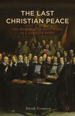 Westphalia: The Last Christian Peace by Croxton, D.