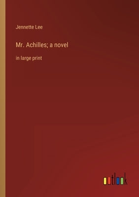 Mr. Achilles; a novel: in large print by Lee, Jennette