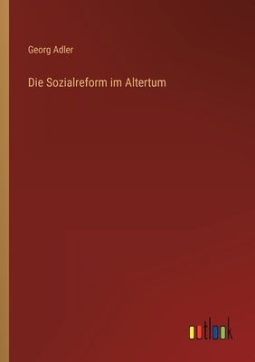 Die Sozialreform im Altertum by Adler, Georg