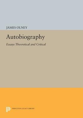 Autobiography: Essays Theoretical and Critical by Olney, James