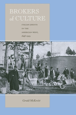 Brokers of Culture: Italian Jesuits in the American West, 1848-1919 by McKevitt, Gerald