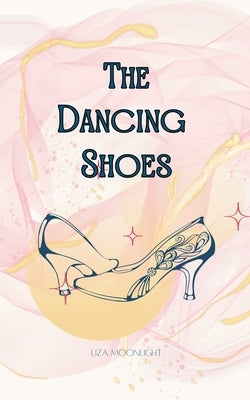 The Dancing Shoes by Moonlight, Liza