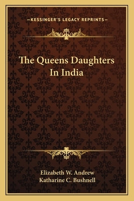 The Queens Daughters in India by Andrew, Elizabeth Wheeler
