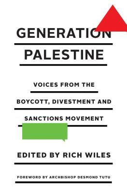 Generation Palestine: Voices from the Boycott, Divestment and Sanctions Movement by Wiles, Rich