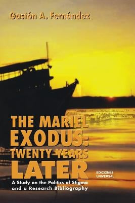 The Mariel Exodus: Twenty Years Later by Fernandez, Gaston a.
