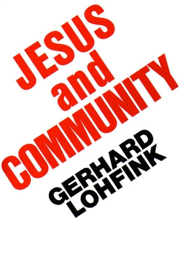 Jesus and Community: The Social Dimensions of Christian Faith by Lohfink, Gerhard