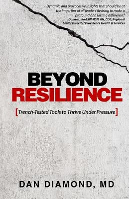 Beyond Resilience: Trench-Tested Tools to Thrive Under Pressure by Diamond MD, Dan