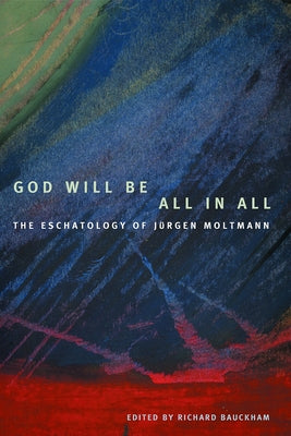 God Will Be All in All by Bauckham, Richard