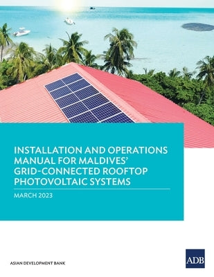 Installation and Operations Manual for Maldives' Grid-Connected Rooftop Photovoltaic Systems by Asian Development Bank