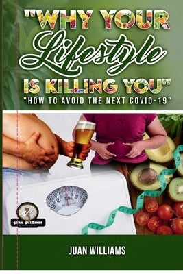 Why Your Lifestyle is Killing You: How to Avoid the Next Covid-19 by Williams, Juan