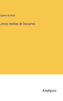 Lettres inédites de Descartes by Budé, Eugène de