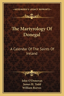 The Martyrology of Donegal: A Calendar of the Saints of Ireland by Todd, James H.