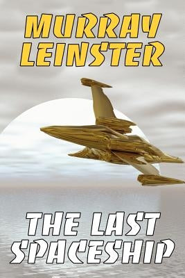 The Last Spaceship by Leinster, Murray