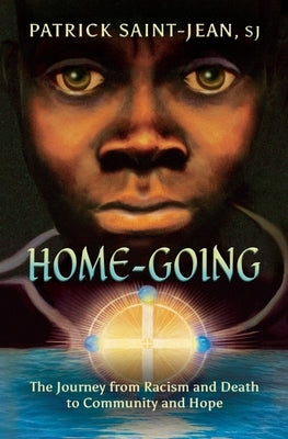 Home-Going: The Journey from Racism and Death to Community and Hope by Saint-Jean, Patrick