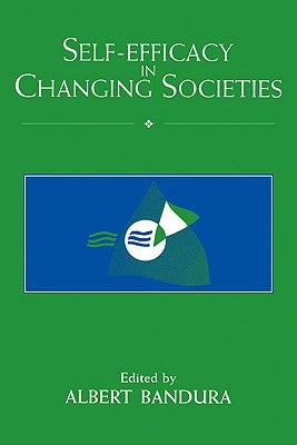 Self-Efficacy in Changing Societies by Bandura, Albert